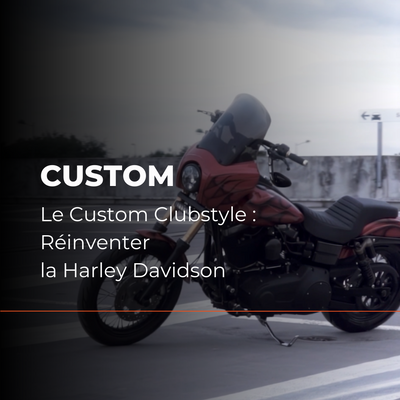 Custom Clubstyle : Réinventer la Harley Davidson